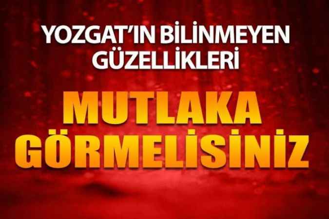 Doğa İçinde Gezilecek Yerler, Yeşil Alanları ve Parkları İle Yozgat’ın Bilinmeyen Yerleri