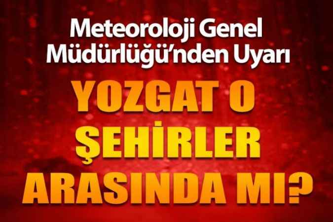 Yozgat’ın Komşularına Uyarı, Yozgat İçin O Uyarı Geldi Mi?