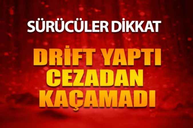 Sürücüler dikkat! otomobiliyle drift atan sürücü cezadan kaçamadı