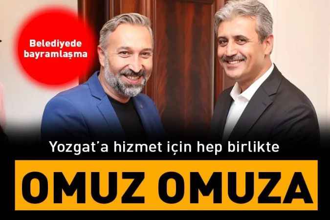 Yozgat’a hizmet için  Omuz omuza