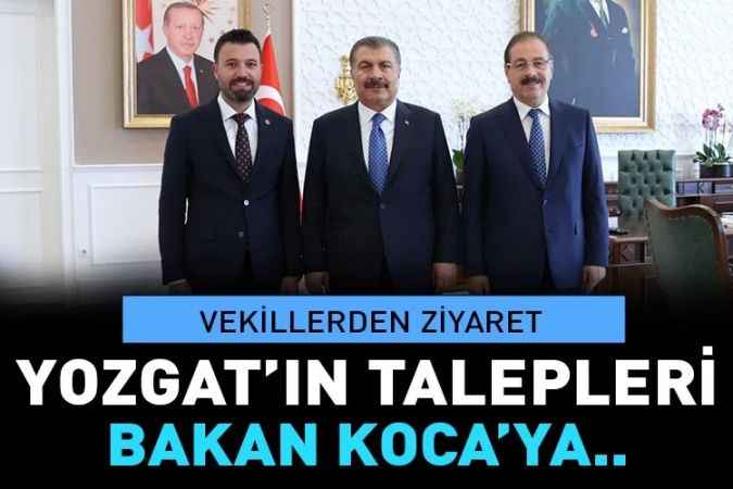 Yozgat’ın talepleri  Bakan Koca’ya