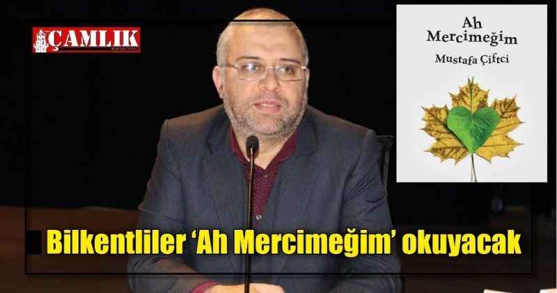 Bilkentliler 'Ah Mercimeğim' okuyacak
