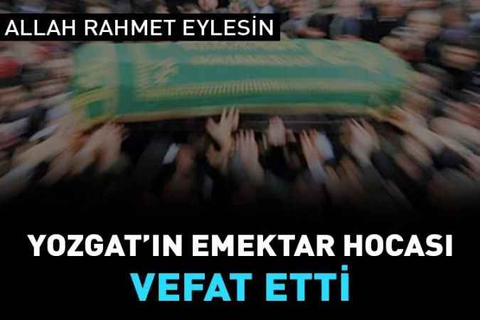 Yozgat’ın Emektar Hocası Hasan Sönmez Vefat Etti