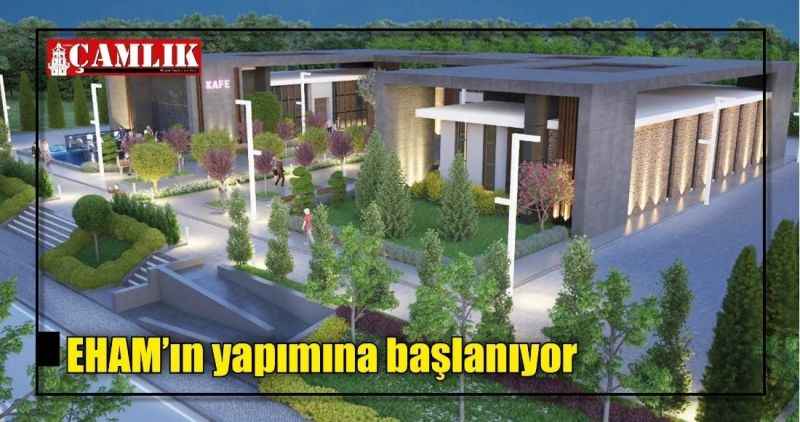 EHAM'ın yapımına başlanıyor