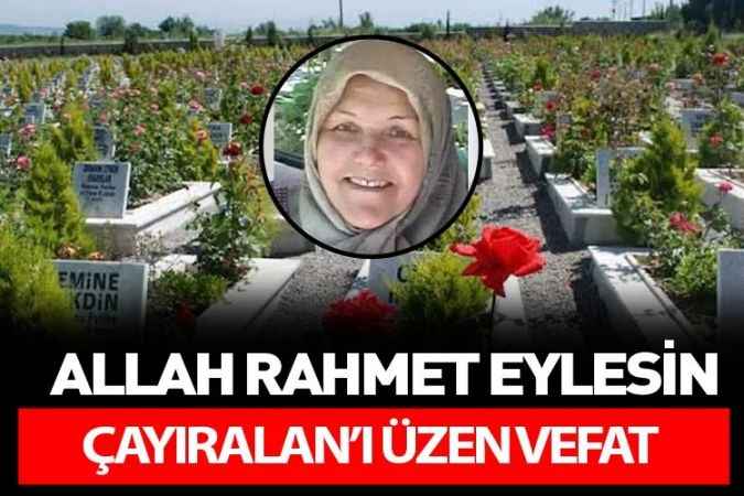 Yozgat’ın Çayıralan ilçesinin sevilen simalarından Adem Bulut’un eşi Bakiye Bulut vefat etti