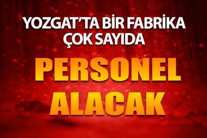 Yozgat’ta Bir Fabrika 60’ın Üzerinde Personel Alacak