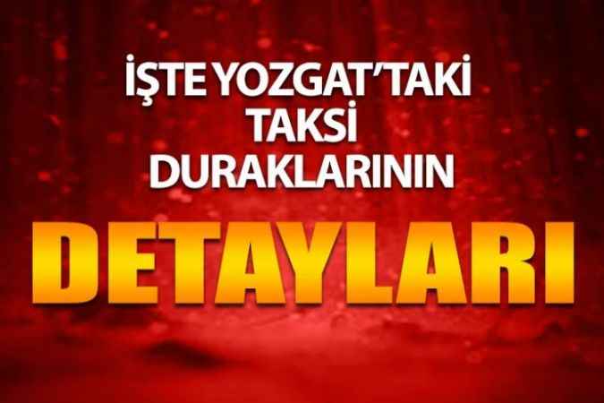 Yozgat Taksi Durakları Adresleri ve Telefon Numaraları Neler? Yozgat’ta Kaç Durak Var?