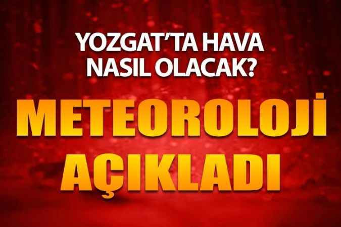Yozgat’ta Hava Nasıl? Yağış Olacak Mı?
