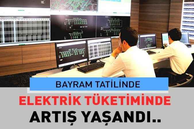 9 Günlük Bayram tatilinde elektrik tüketimi artış gösterdi