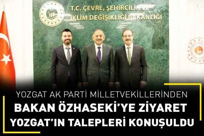 Yozgat AK Parti Milletvekilleri Akgül ve Şahan’dan Bakan Özhaseki’ye Ziyaret