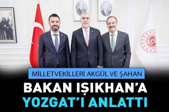 Yozgat AK Parti Milletvekilleri Talepleri Bakan Işıkhan’a İletti