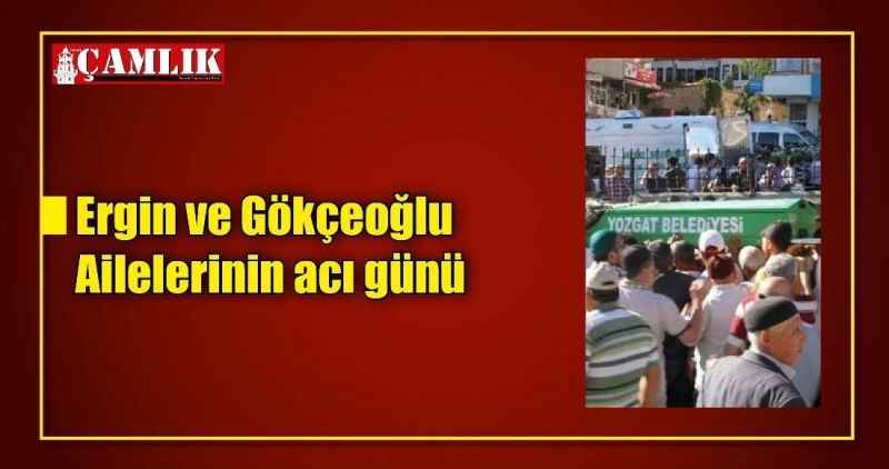 Ergin ve Gökçeoğlu Ailelerinin acı günü