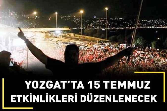 Yozgat’ta 15 Temmuz Etkinlikleri Duyuruldu