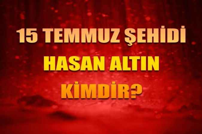 Yozgatlı 15 Temmuz kahramanları. 15 Temmuz Şehidi Hasan Altın’ı tanıyalım