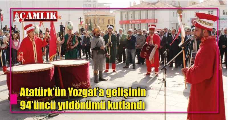 Atatürk'ün Yozgat'a gelişinin  94'üncü yıldönümü kutlandı