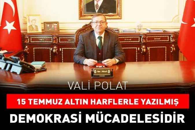 Yozgat Valisi Ziya Polat 15 Temmuz Demokrasi ve Milli Birlik Günü Dolayısıyla Bir Mesaj Yayımladı