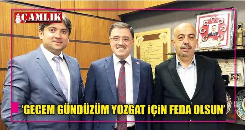 'GECEM GÜNDÜZÜM YOZGAT iÇiN FEDA OLSUN'