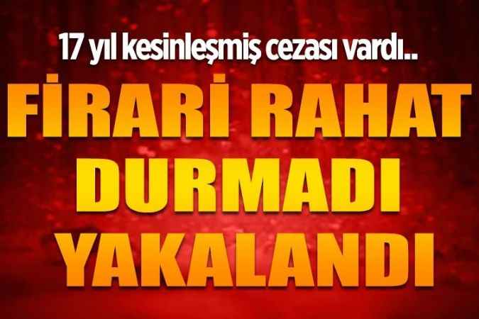 Hakkında 17 yıl hapis cezası vardı. Bu kez kaçamadı
