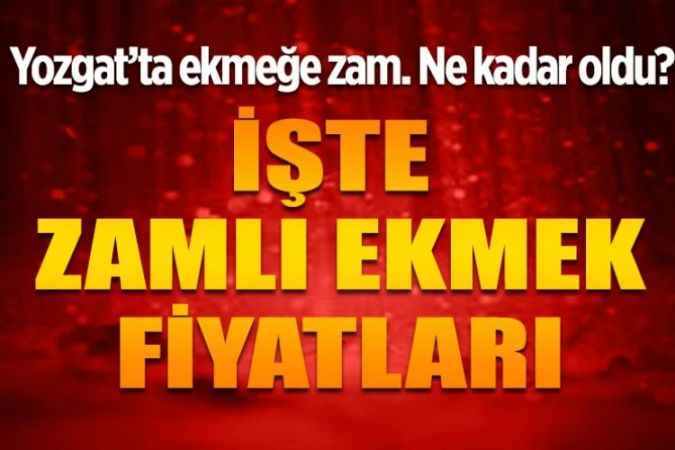 Yozgat’ta ekmeğe zam. Ne kadar oldu?
