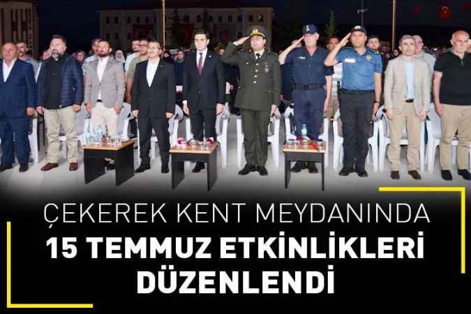 Çekerek’te 15 Temmuz Demokrasi ve Milli Birlik Günü Dolayısıyla Kent Meydanında Etkinlik Düzenlendi
