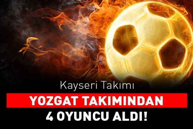 Kayseri takımı, Yozgat takımından dört oyuncuyu kadrosuna kattı