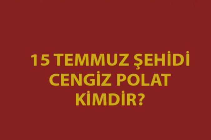 Yozgatlı 15 Temmuz kahramanları. 15 Temmuz Şehidi Cengiz Polat’ı tanıyalım