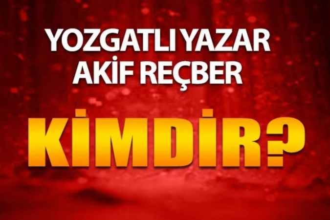 Yozgatlı Yazar Akif Reçber Kimdir?