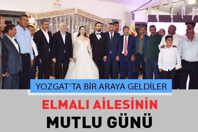 Türkiye’yi Yozgat’ta Buluşturan Düğün. Elmalı Ailesinin Mutlu Günü