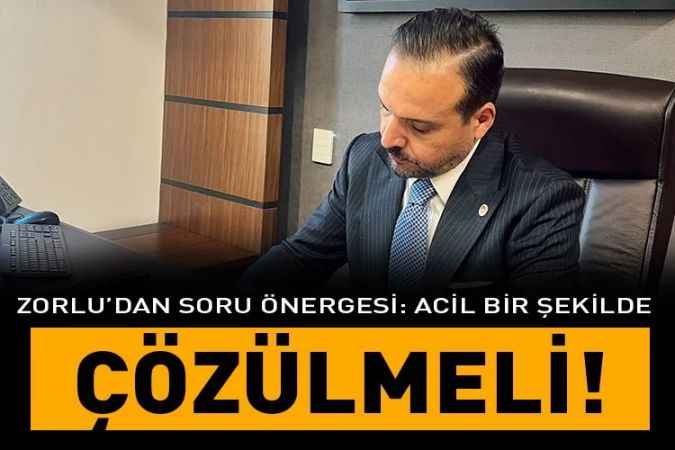 İYİ Parti Ankara Milletvekili ve Basın Sözcüsü hemşehrimiz Kürşad  Zorlu: Bu sorun acil çözüm bekliyor!