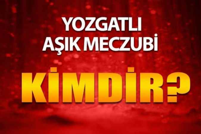 Yozgatlı Ünlüleri Tanıyor Musunuz? Yozgatlı Aşık Meczubi - Nuri Doğruyol Kimdir?