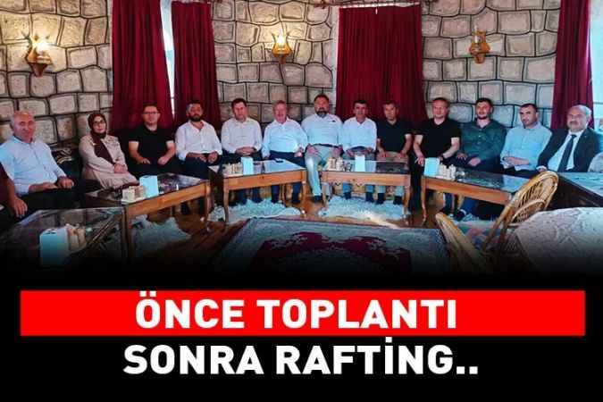 AK Kadrolar Çekerek'te toplandı: Önce toplantı  Sonra rafting