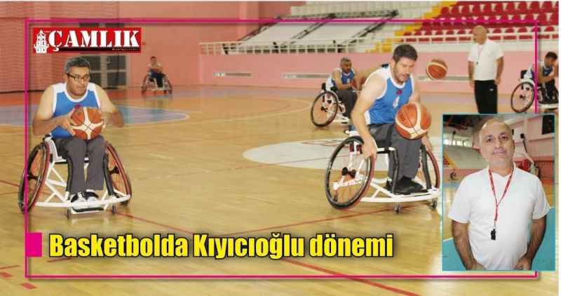 Basketbolda Kıyıcıoğlu dönemi
