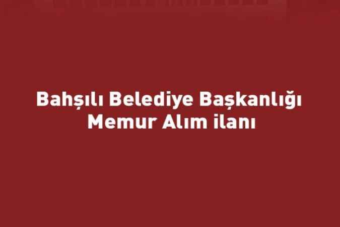 Bahşılı Belediye Başkanlığı Memur Alım ilanı