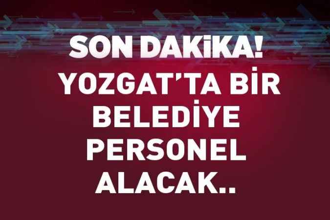 Yozgat’ta bir belediye personel alacak!