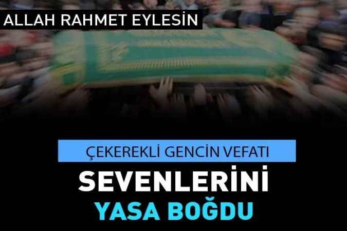 Çekerekli Durak Özdemir’in Oğlu Emre Özdemir Vefat Etti