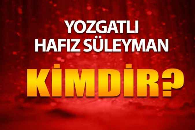 Yozgatlı Ünlüleri Ne Kadar Tanıyorsunuz? Yozgatlı Hafız Süleyman Kimdir?