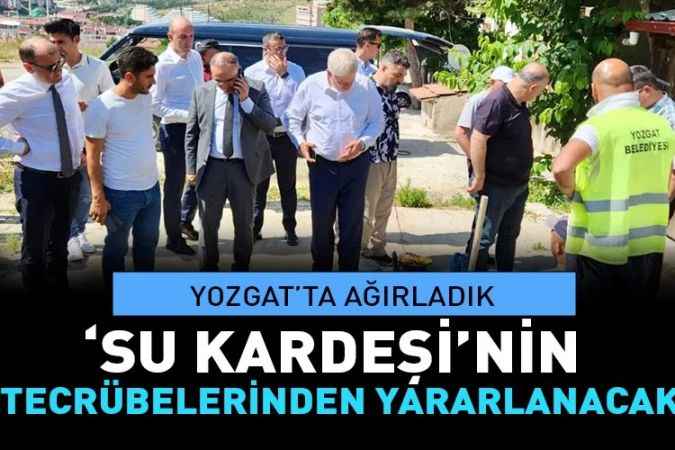 Yozgat ‘su kardeşi’nin tecrübelerinden yararlanacak