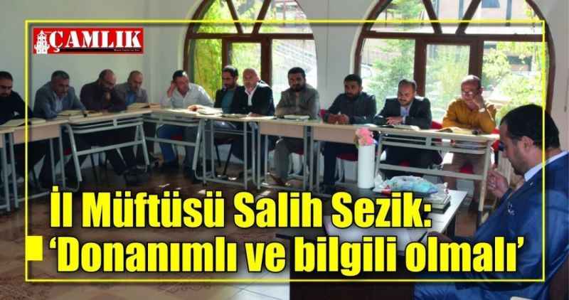 İl Müftüsü Salih Sezik:  'Donanımlı ve bilgili olmalı'