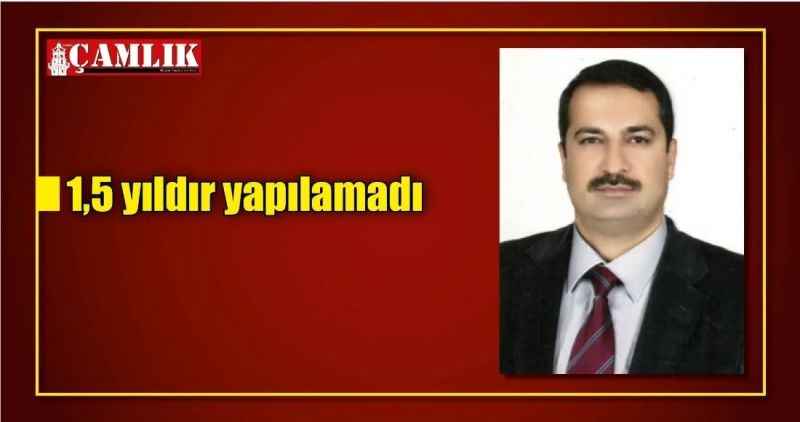 1,5 yıldır yapılamadı