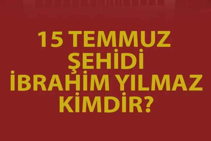 Yozgatlı 15 Temmuz kahramanları. 15 Temmuz Şehidi İbrahim Yılmaz’ı tanıyalım