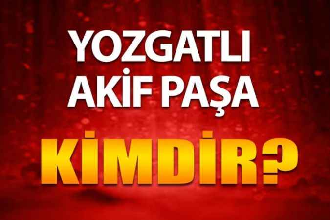 Yozgatlı Ünlüleri Ne Kadar Tanıyorsunuz? Yozgatlı Akif Paşa Kimdir?