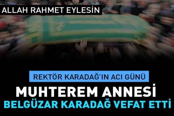 Yozgat Bozok Üniversitesi Rektörü Karadağ’ın acı günü