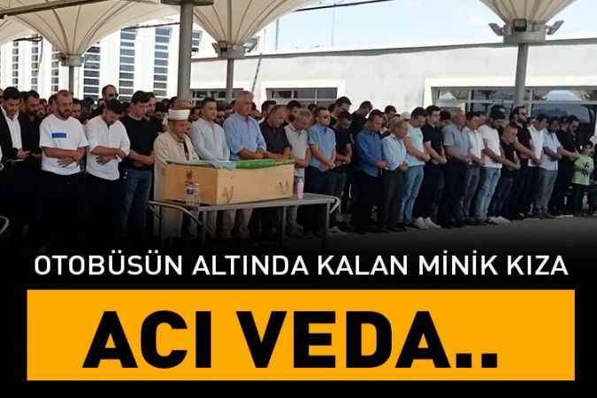 Otobüs altında kalarak can vermişti. 4 yaşındaki minik Zeyneb'e acı veda..