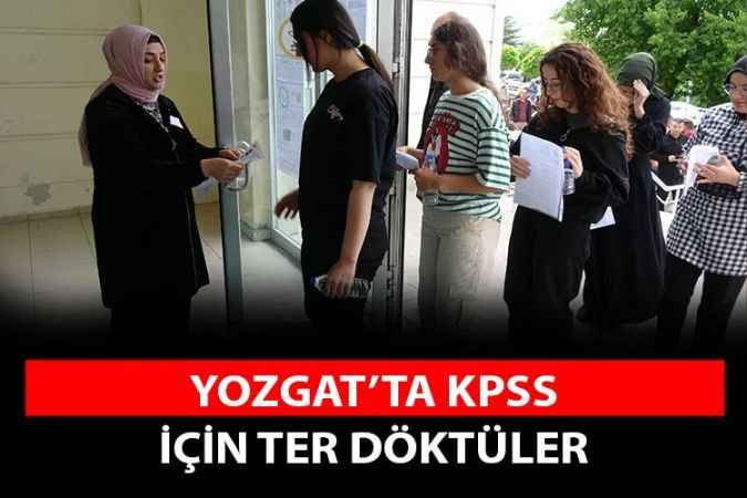 Yozgat'ta KPSS heyecanı sona erdi