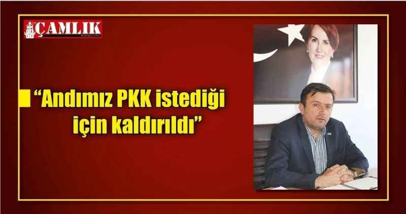 'Andımız PKK istediği için kaldırıldı'
