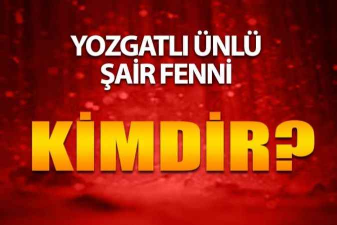 Yozgatlı Ünlüleri Ne Kadar Tanıyorsunuz? Yozgatlı Şair Fenni- Mehmed Sa’d Kimdir?