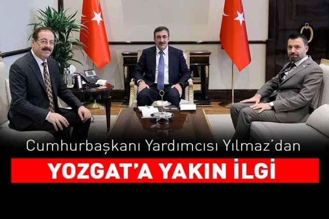 Cumhurbaşkanı Yardımcısı Yılmaz’dan  Yozgat’a Yakın İlgi