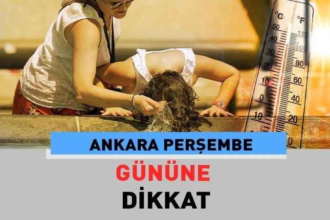 Meteoroloji’den Ankara’ya Uyarı: Perşembe Günü Ankara Kavrulacak