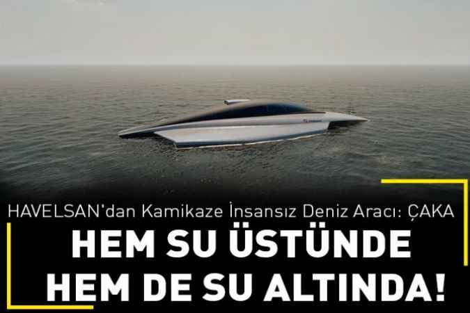 HAVELSAN'dan Kamikaze İnsansız Deniz Aracı: ÇAKA : Hem su üstünde  hem de su altında!