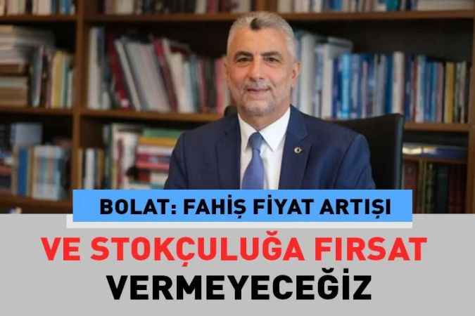 Ticaret Bakanı Ömer Bolat, fahiş fiyat artışı ve stokçulukla mücadeleyi kararlıkla sürdüreceğiz.